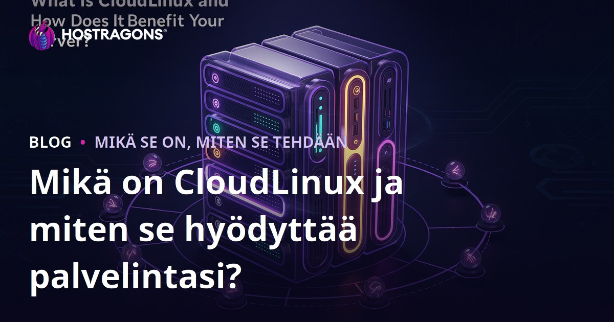 Mikä on CloudLinux ja miten se hyödyttää palvelintasi?