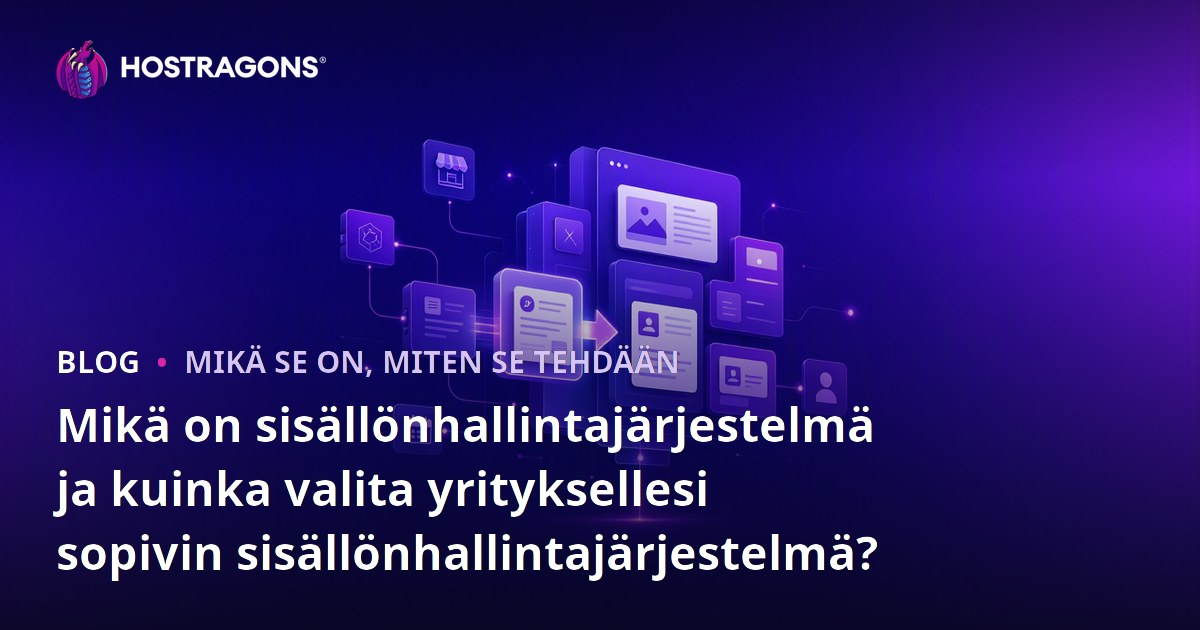Mikä on sisällönhallintajärjestelmä ja kuinka valita yrityksellesi sopivin sisällönhallintajärjestelmä?
