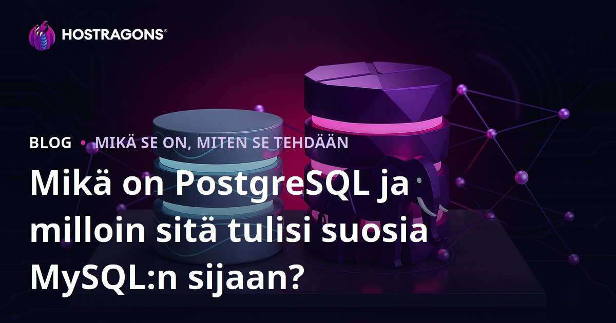 Mikä on PostgreSQL ja milloin sitä tulisi suosia MySQL:n sijaan?