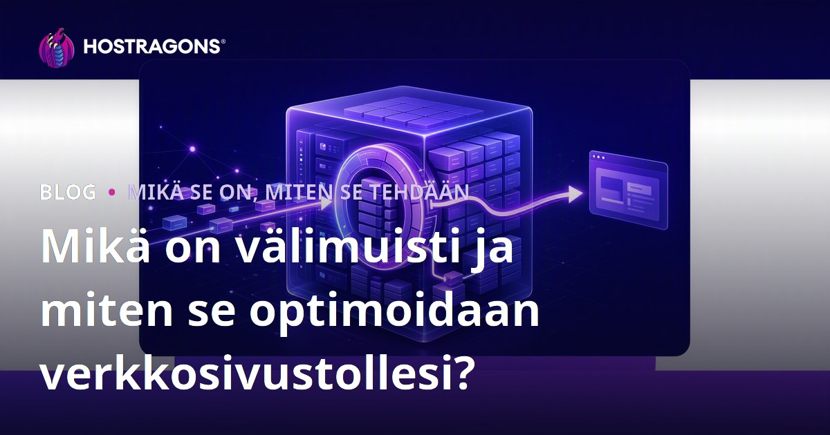 Mikä on välimuisti ja miten se optimoidaan verkkosivustollesi?