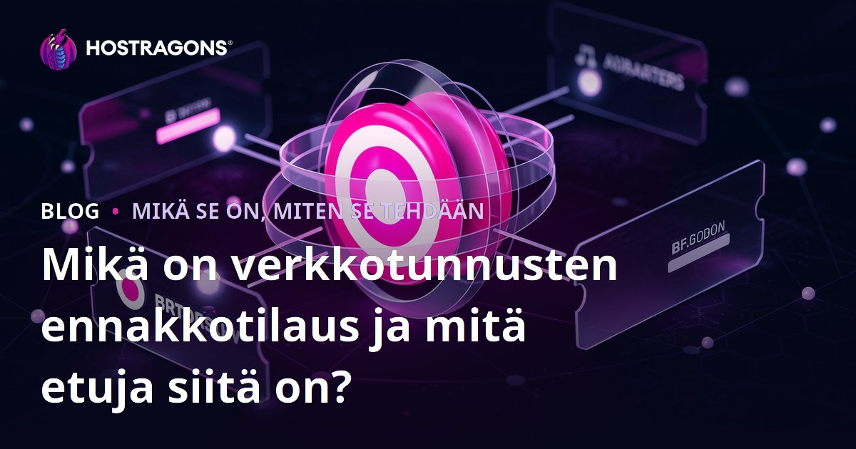 Mikä on verkkotunnusten ennakkotilaus ja mitä etuja siitä on?