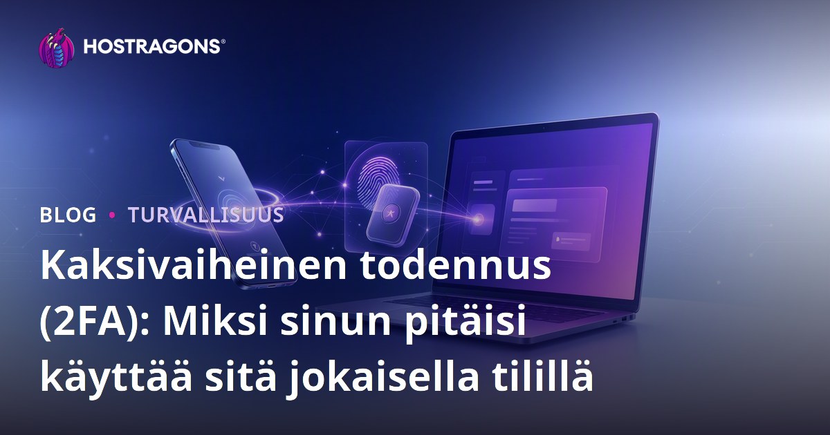 Kaksivaiheinen todennus (2FA): Miksi sinun pitäisi käyttää sitä jokaisella tilillä