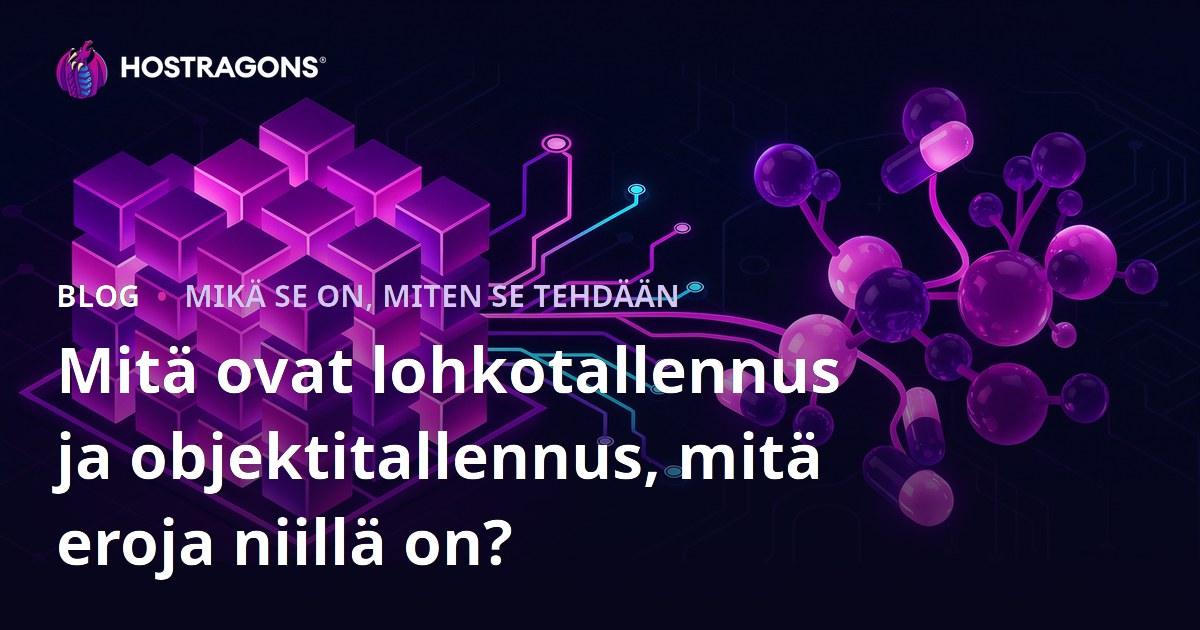 Mitä ovat lohkotallennus ja objektitallennus, mitä eroja niillä on?
