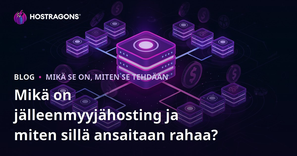 Mikä on jälleenmyyjähosting ja miten sillä ansaitaan rahaa?