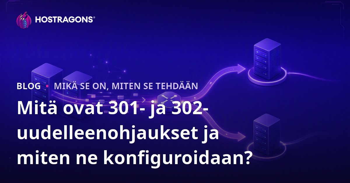 Mitä ovat 301- ja 302-uudelleenohjaukset ja miten ne konfiguroidaan?