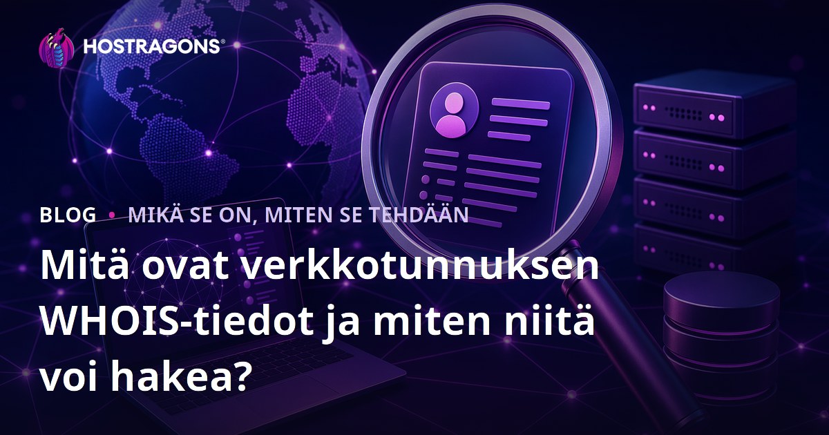 Mitä ovat verkkotunnuksen WHOIS-tiedot ja miten niitä voi hakea?