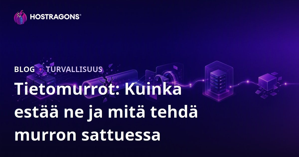 Tietomurrot: Kuinka estää ne ja mitä tehdä murron sattuessa