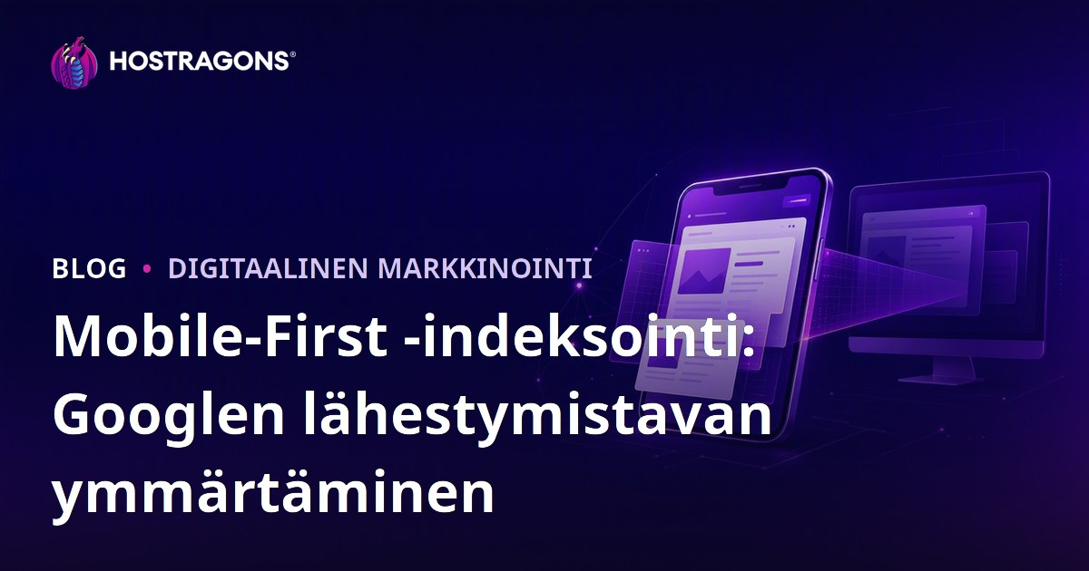 Mobile-First -indeksointi: Googlen lähestymistavan ymmärtäminen