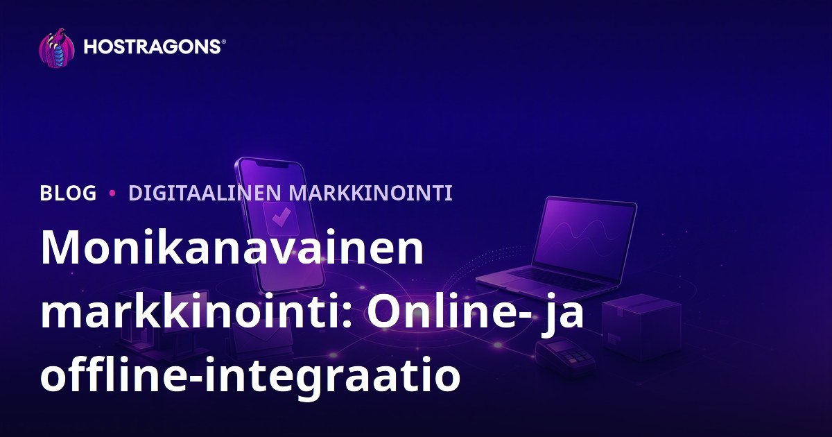 Monikanavainen markkinointi: Online- ja offline-integraatio