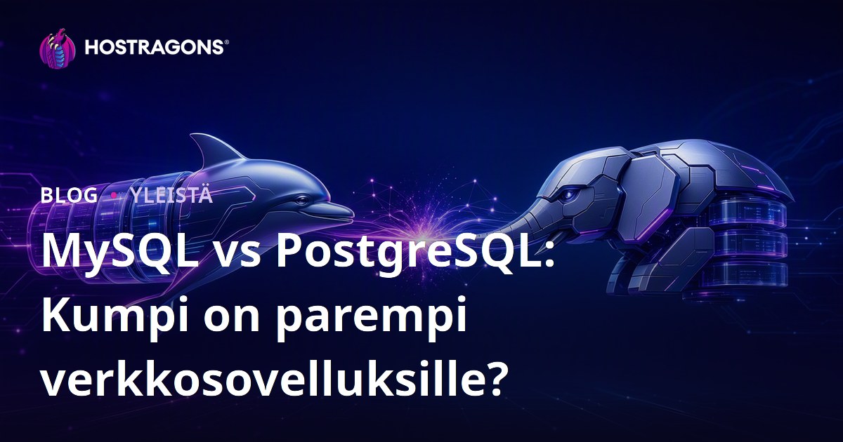 MySQL vs PostgreSQL: Kumpi on parempi verkkosovelluksille?