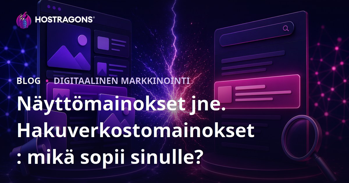Näyttömainokset jne. Hakuverkostomainokset: mikä sopii sinulle?