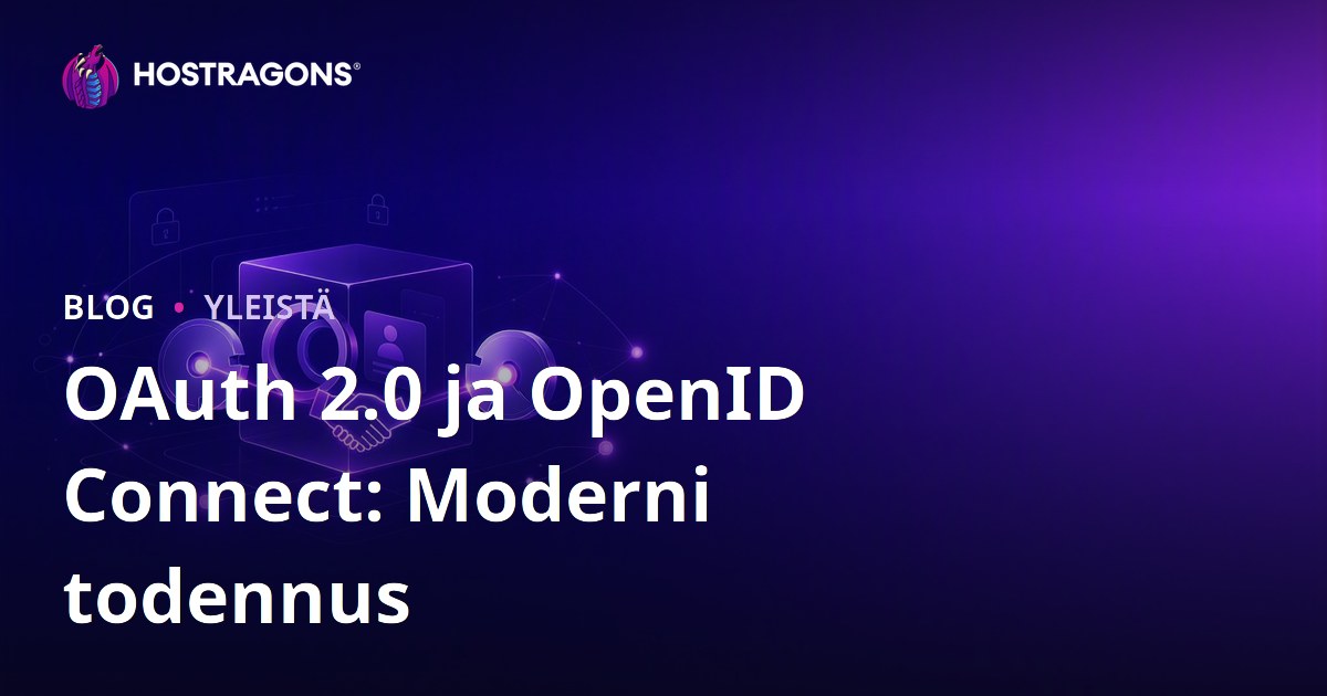 OAuth 2.0 ja OpenID Connect: Moderni todennus