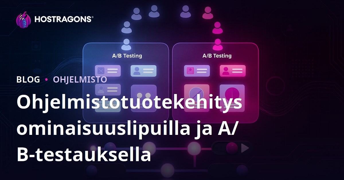 Ohjelmistotuotekehitys ominaisuuslipuilla ja A/B-testauksella