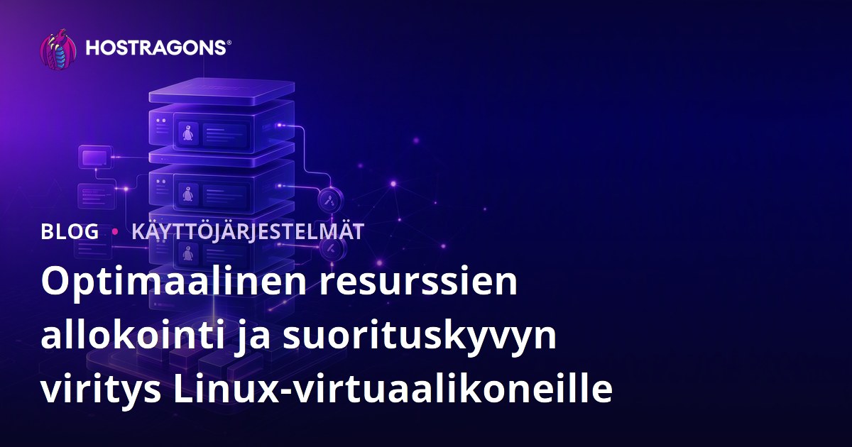 Optimaalinen resurssien allokointi ja suorituskyvyn viritys Linux-virtuaalikoneille