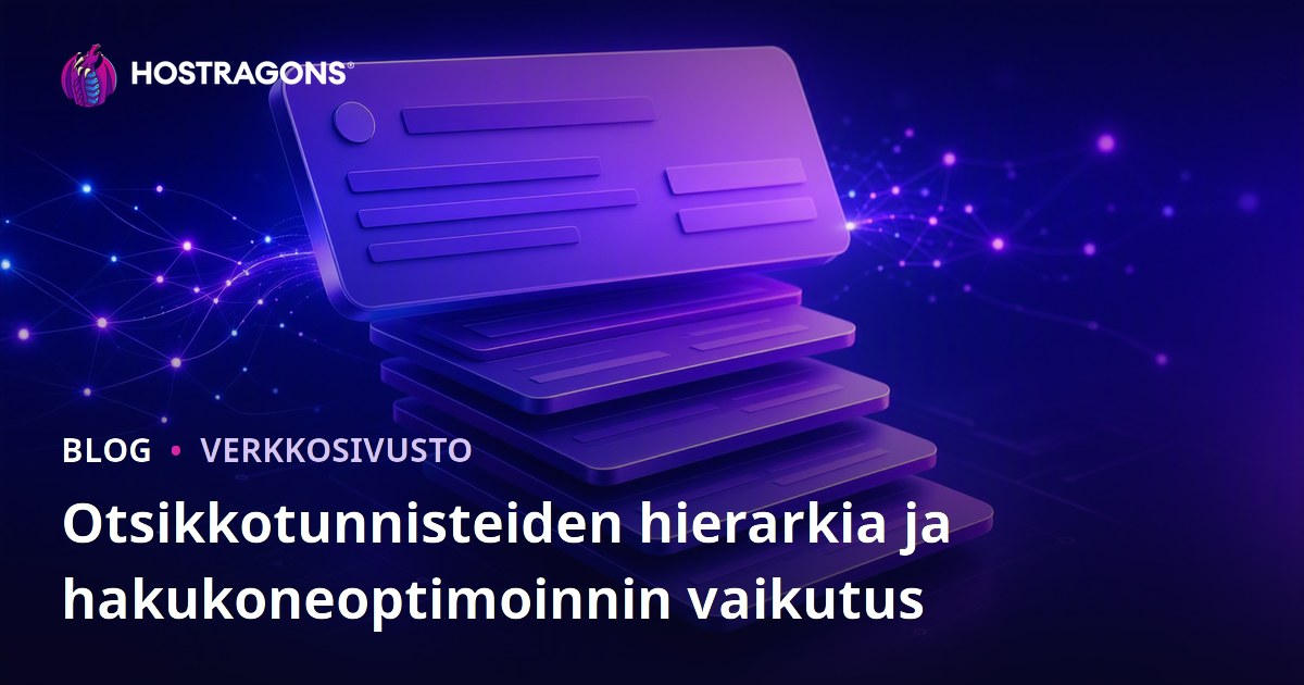 Otsikkotunnisteiden hierarkia ja hakukoneoptimoinnin vaikutus