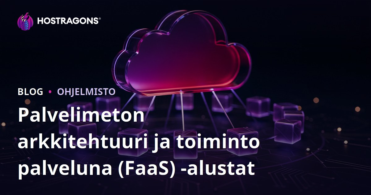 Palvelimeton arkkitehtuuri ja toiminto palveluna (FaaS) -alustat