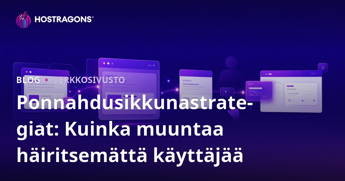 Ponnahdusikkunastrategiat: Kuinka muuntaa häiritsemättä käyttäjää