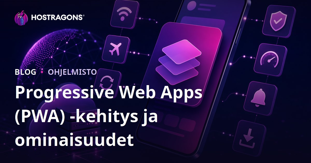 Progressive Web Apps (PWA) -kehitys ja ominaisuudet