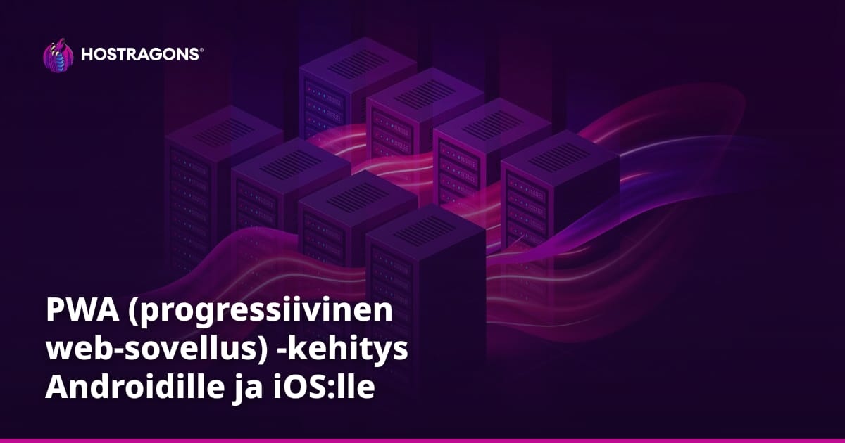 PWA (progressiivinen web-sovellus) -kehitys Androidille ja iOS:lle