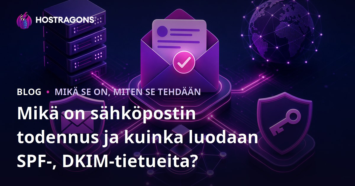 Mikä on sähköpostin todennus ja kuinka luodaan SPF-, DKIM-tietueita?