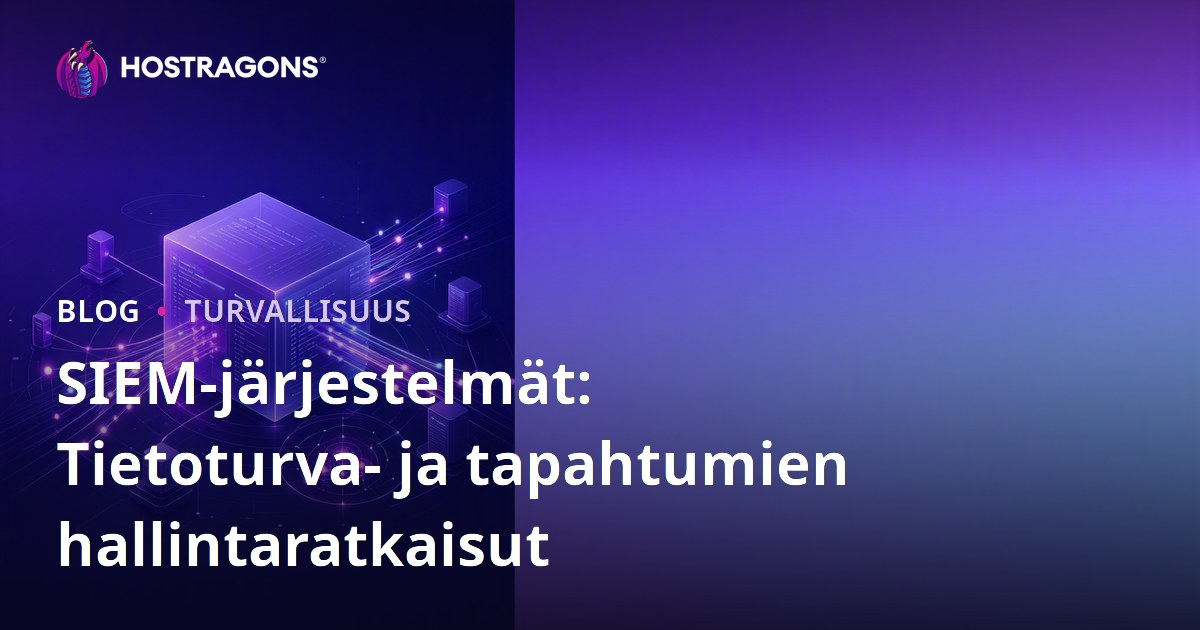 SIEM-järjestelmät: Tietoturva- ja tapahtumien hallintaratkaisut