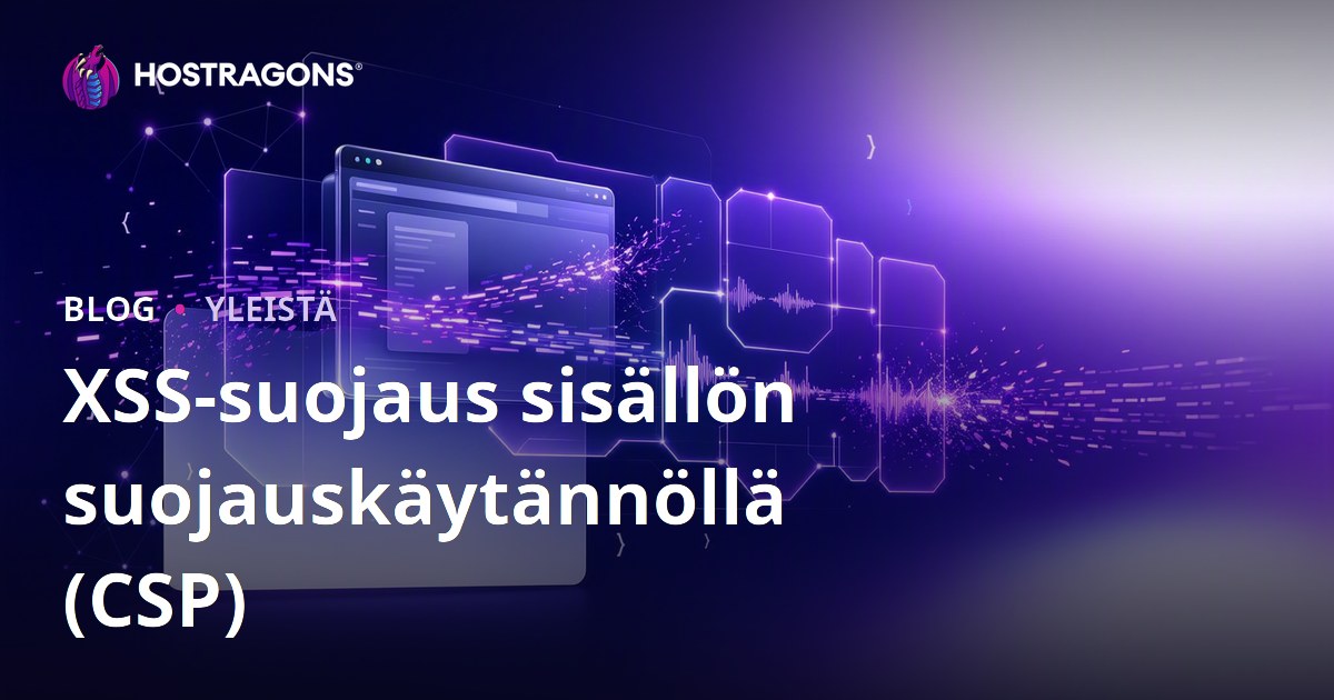 XSS-suojaus sisällön suojauskäytännöllä (CSP)