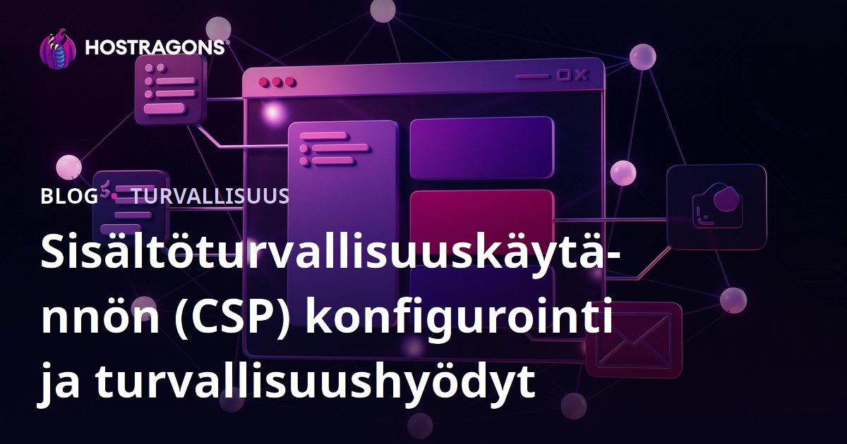 Sisältöturvallisuuskäytännön (CSP) konfigurointi ja turvallisuushyödyt