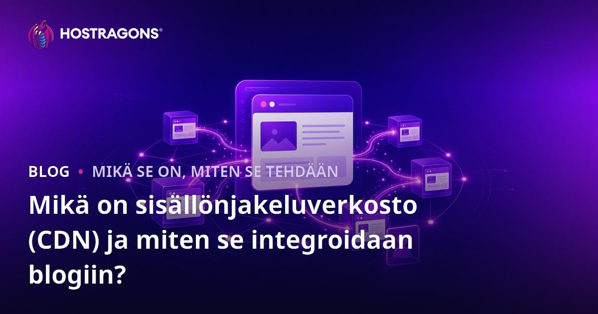 Mikä on sisällönjakeluverkosto (CDN) ja miten se integroidaan blogiin?