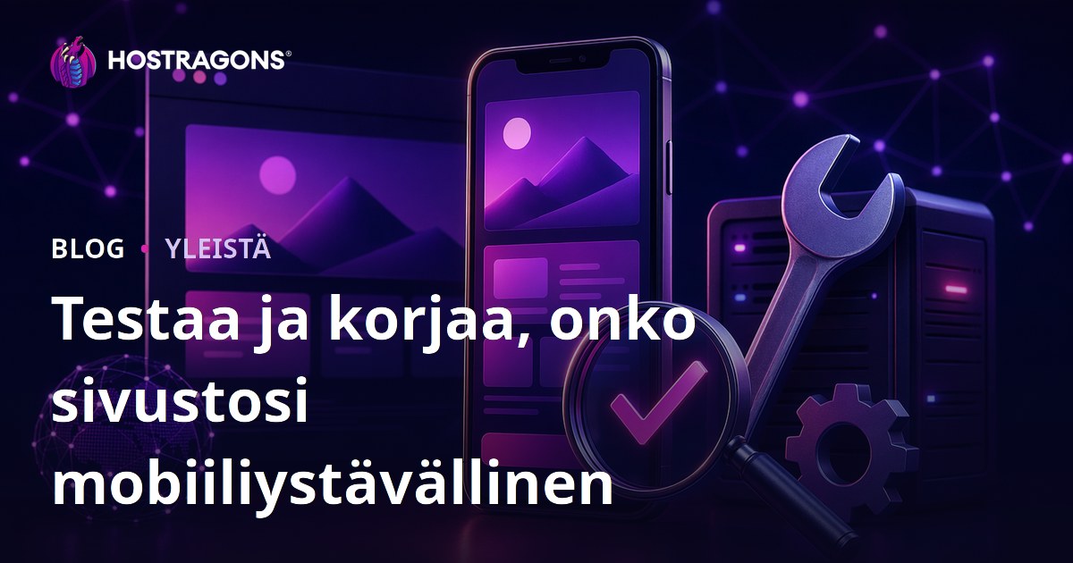 Testaa ja korjaa, onko sivustosi mobiiliystävällinen