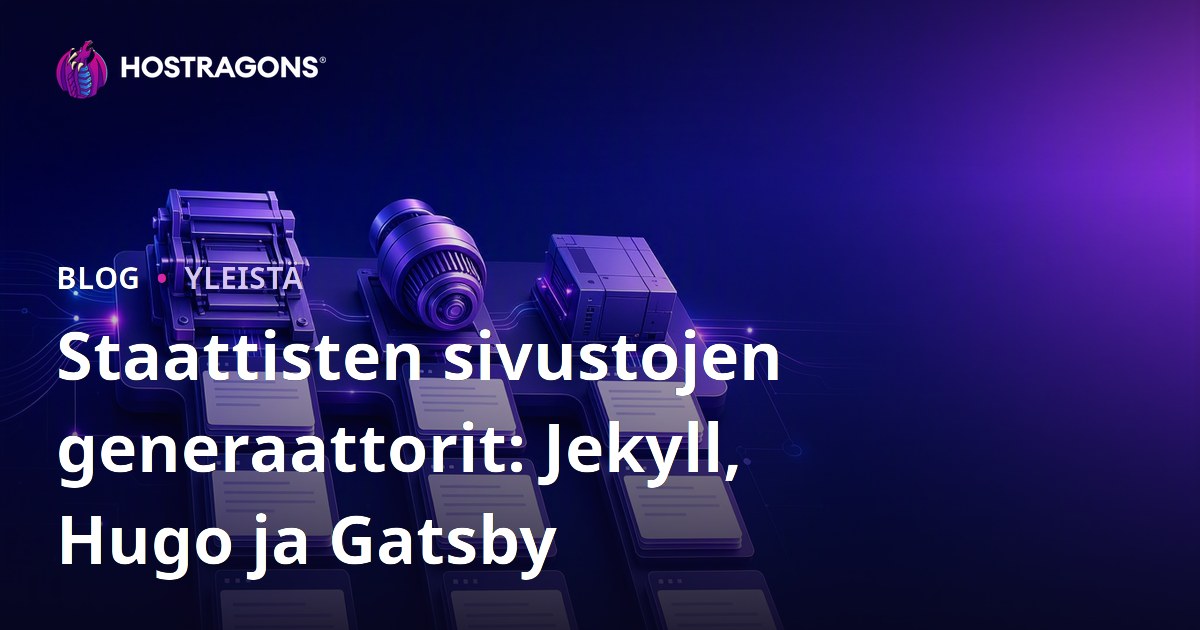 Staattisten sivustojen generaattorit: Jekyll, Hugo ja Gatsby