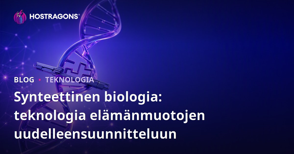 Synteettinen biologia: teknologia elämänmuotojen uudelleensuunnitteluun