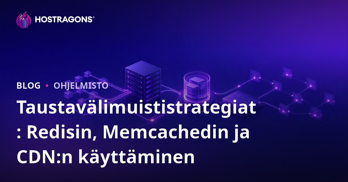 Taustavälimuististrategiat: Redisin, Memcachedin ja CDN:n käyttäminen