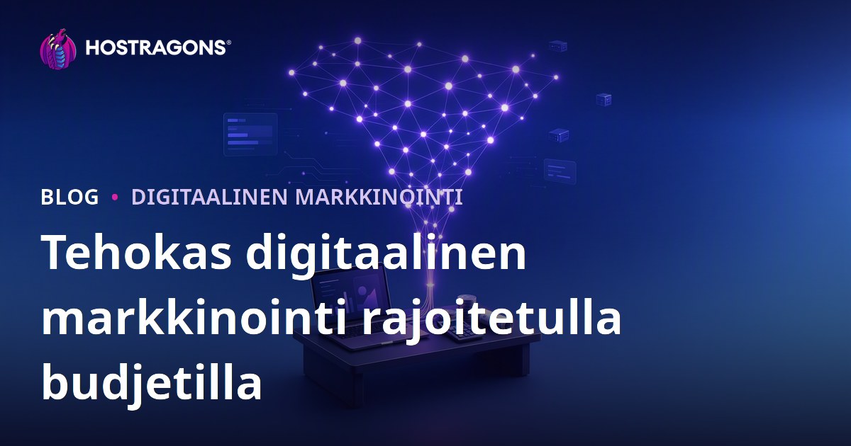 Tehokas digitaalinen markkinointi rajoitetulla budjetilla