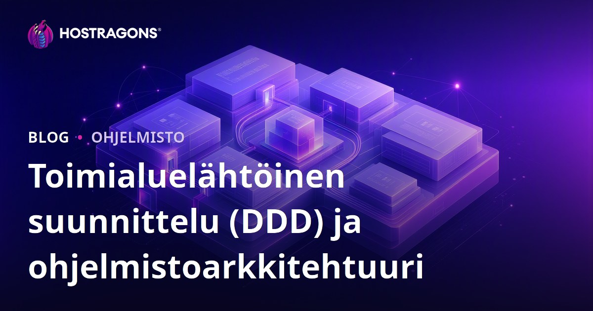 Toimialuelähtöinen suunnittelu (DDD) ja ohjelmistoarkkitehtuuri