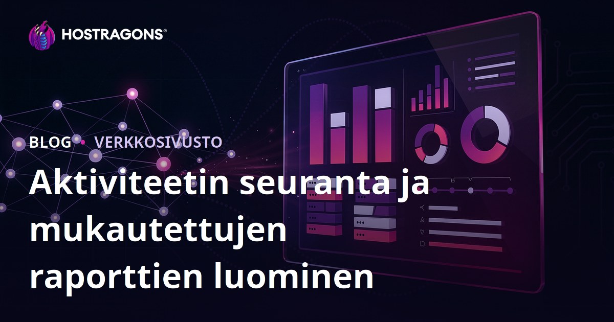Aktiviteetin seuranta ja mukautettujen raporttien luominen