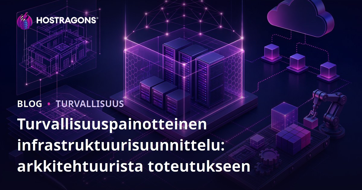 Turvallisuuspainotteinen infrastruktuurisuunnittelu: arkkitehtuurista toteutukseen