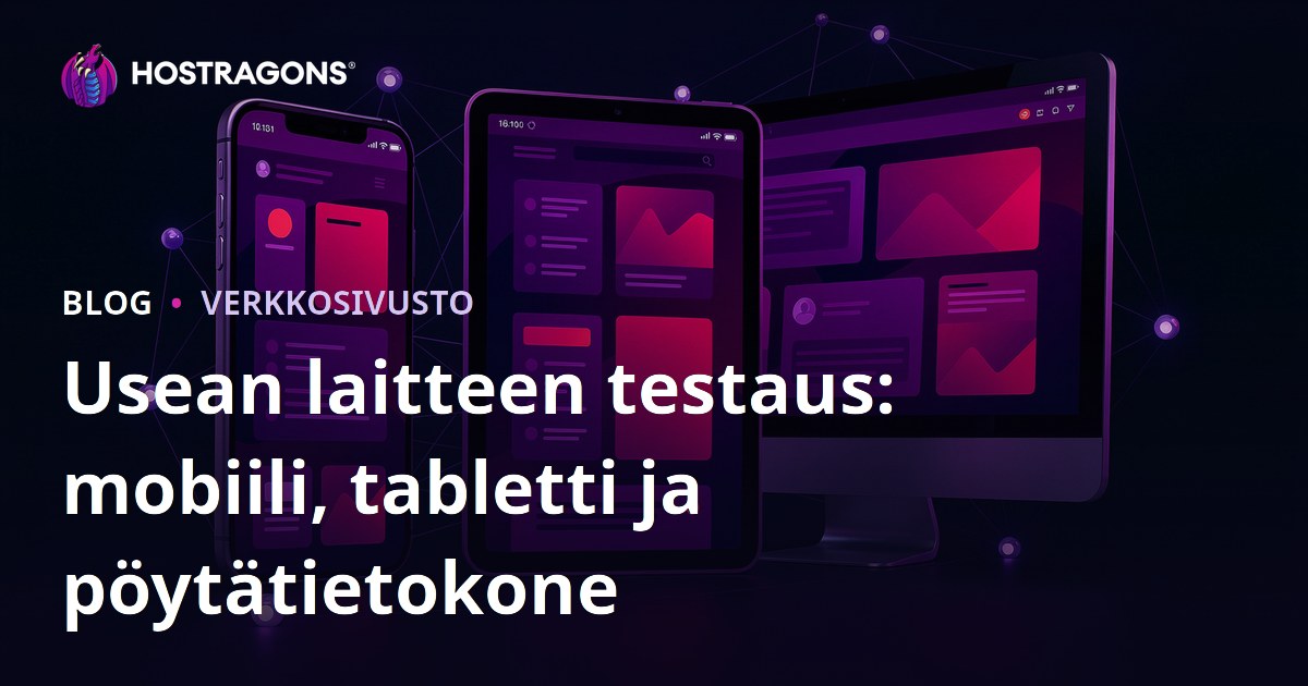Usean laitteen testaus: mobiili, tabletti ja pöytätietokone