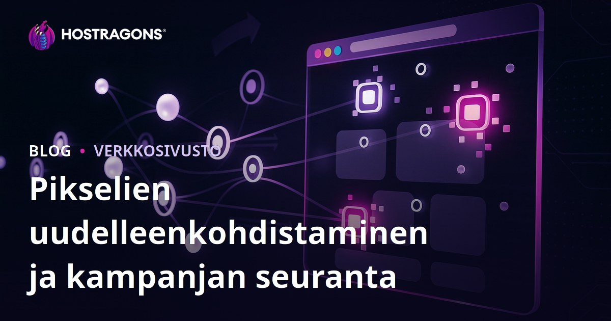 Pikselien uudelleenkohdistaminen ja kampanjan seuranta