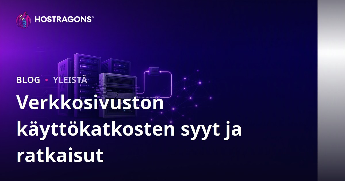 Verkkosivuston käyttökatkosten syyt ja ratkaisut