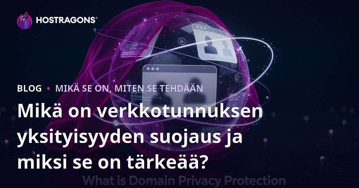 Mikä on verkkotunnuksen yksityisyyden suojaus ja miksi se on tärkeää?