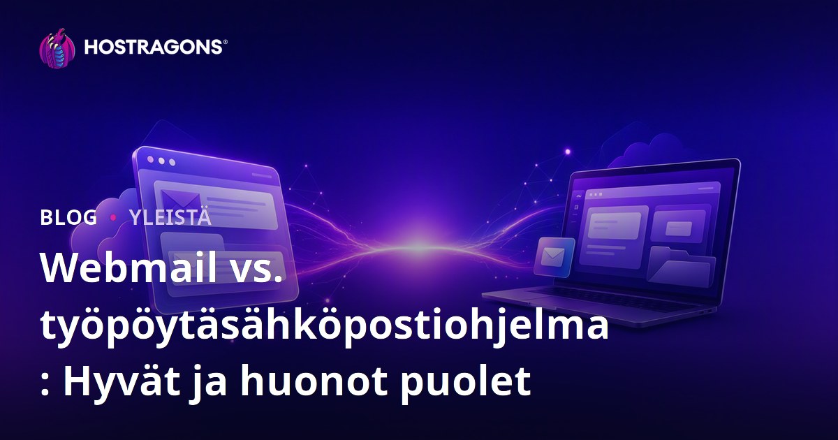 Webmail vs. työpöytäsähköpostiohjelma: Hyvät ja huonot puolet