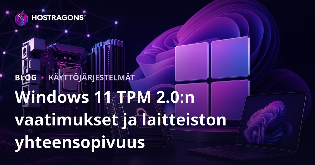 Windows 11 TPM 2.0:n vaatimukset ja laitteiston yhteensopivuus