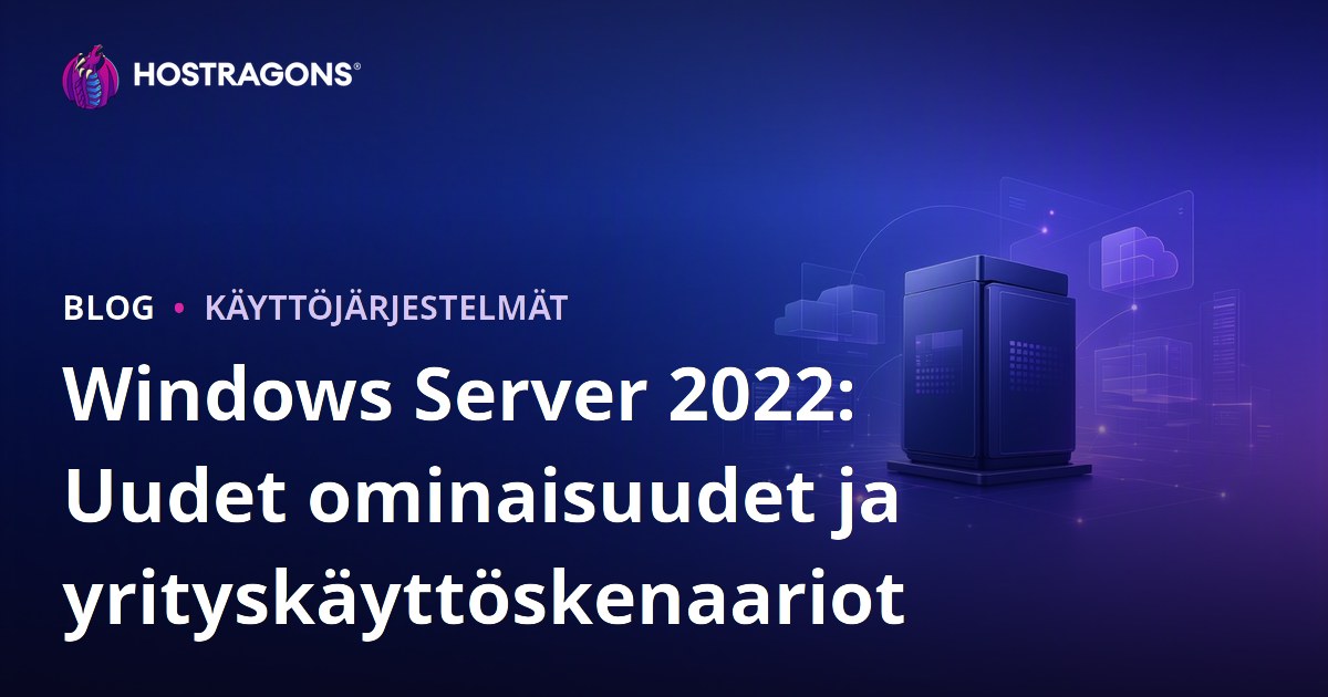 Windows Server 2022: Uudet ominaisuudet ja yrityskäyttöskenaariot