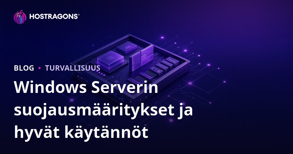 Windows Serverin suojausmääritykset ja hyvät käytännöt