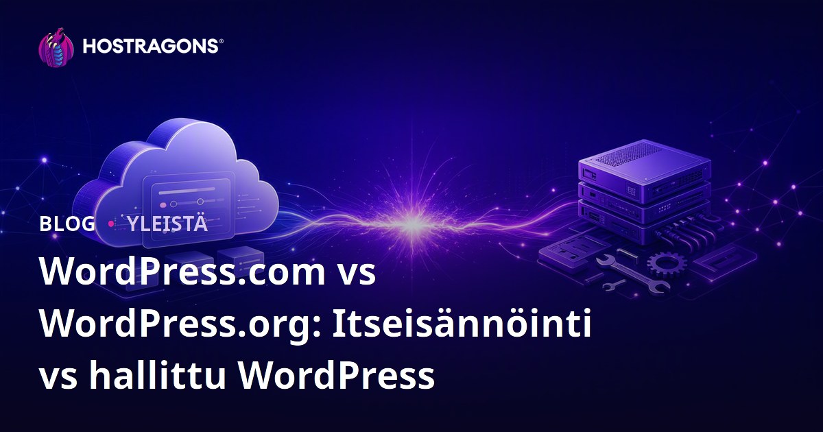 WordPress.com vs WordPress.org: Itseisännöinti vs hallittu WordPress