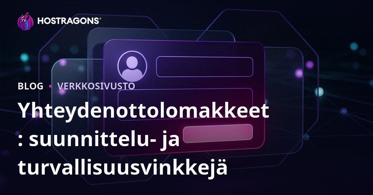 Yhteydenottolomakkeet: suunnittelu- ja turvallisuusvinkkejä