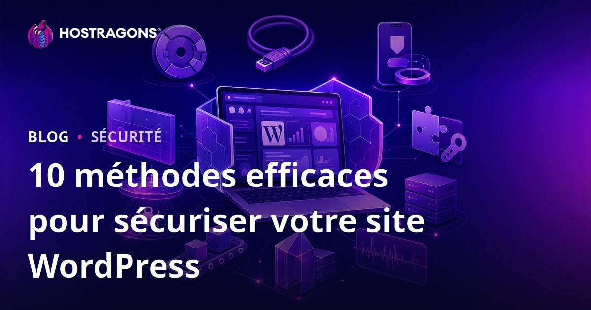 10 méthodes efficaces pour sécuriser votre site WordPress