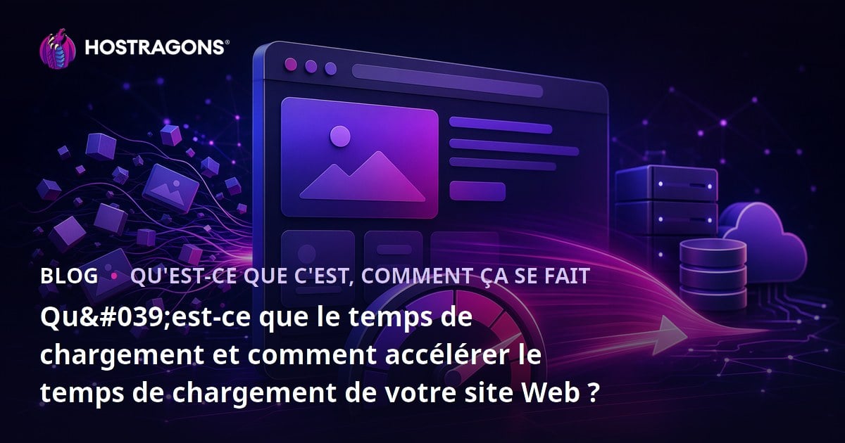 Qu'est-ce que le temps de chargement et comment accélérer le temps de chargement de votre site Web ?