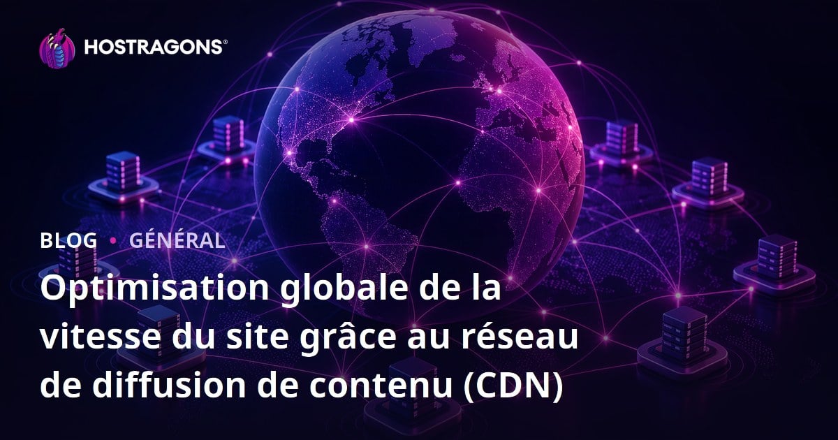 Optimisation globale de la vitesse du site grâce au réseau de diffusion de contenu (CDN)