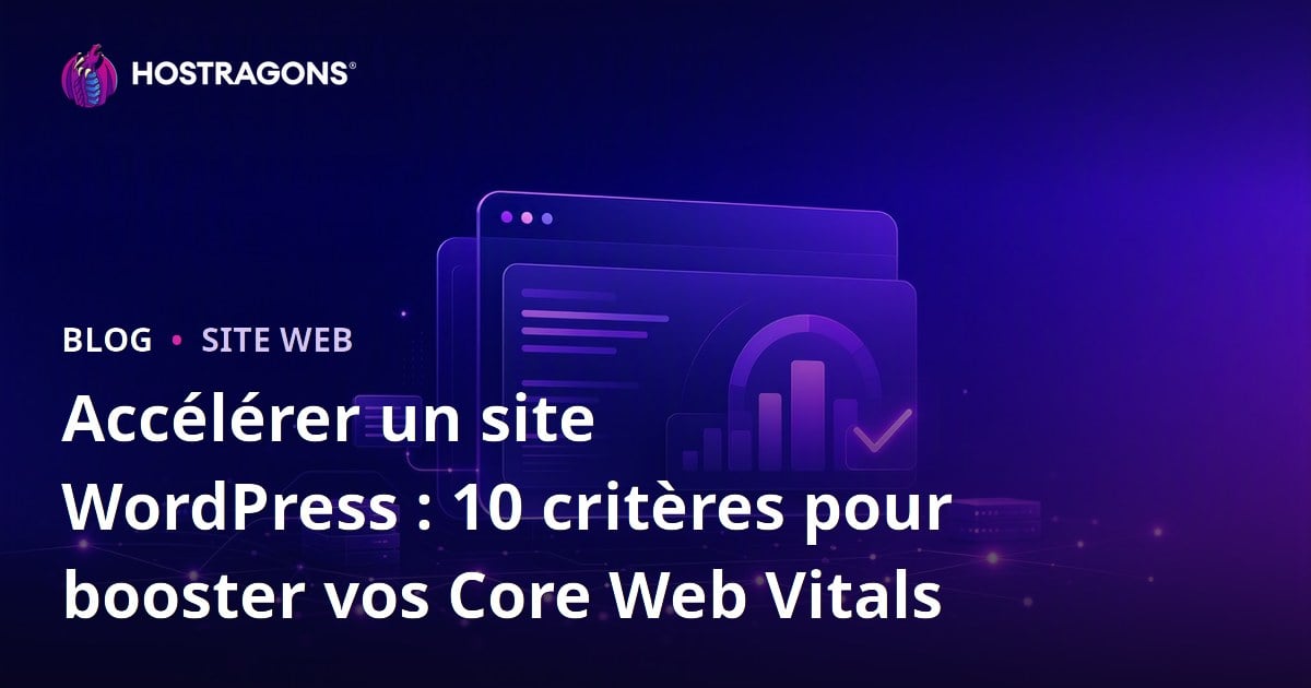 Accélérer un site WordPress : 10 critères pour booster vos Core Web Vitals